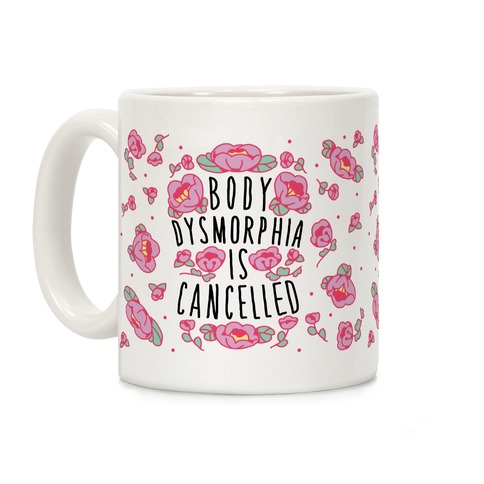 Body Dysmorphia is Cancelled Coffee Mug