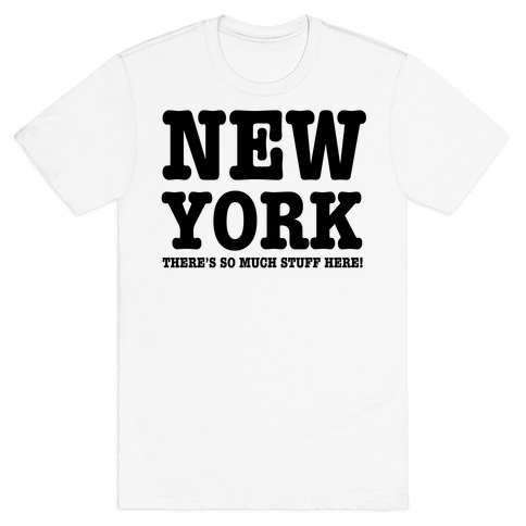 New York, There's So Much Stuff Here! T-Shirt