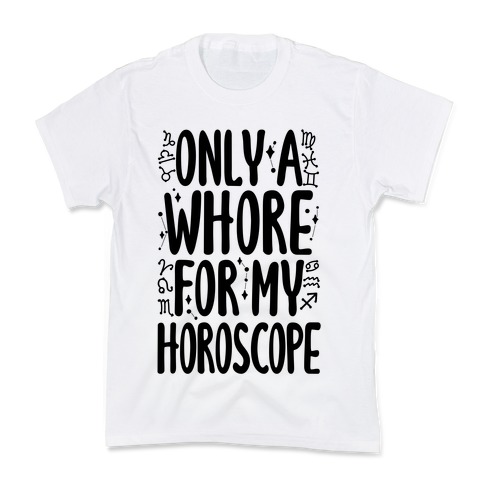 Only A Whore for My Horoscope Kids T-Shirt
