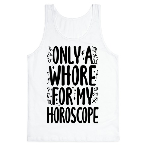 Only A Whore for My Horoscope Tank Top