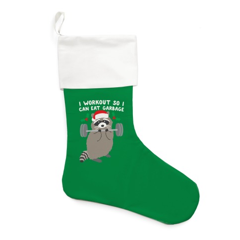 I Workout So I Can Eat Garbage - Christmas Raccoon Stocking