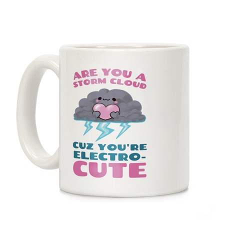 Are You A Storm Cloud Cuz You're ElectroCUTE Coffee Mug