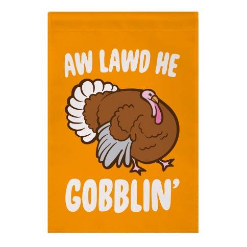 Aw Lawd He Gobblin' Turkey Parody White Print Garden Flag