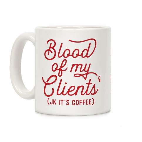 Blood Of My Clients Coffee Mug
