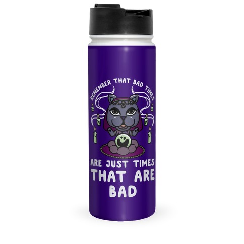 Remember That Bad Times are Just Times That Are Bad Katrina Travel Mug