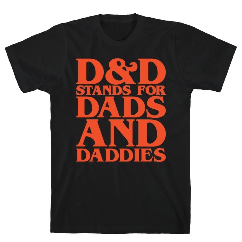 D & D Stands For Dads and Daddies Parody T-Shirt
