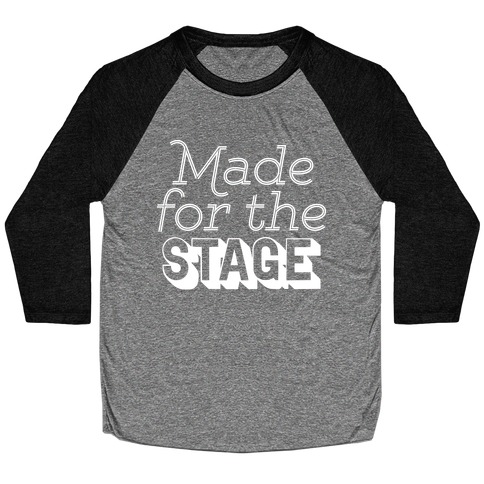 Made For The Stage Baseball Tee