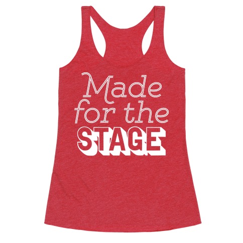 Made For The Stage Racerback Tank Top