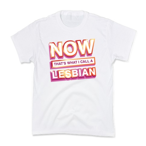 Now That's What I Call A Lesbian Kids T-Shirt