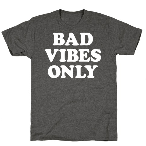 Bad Vibes Only T-Shirt