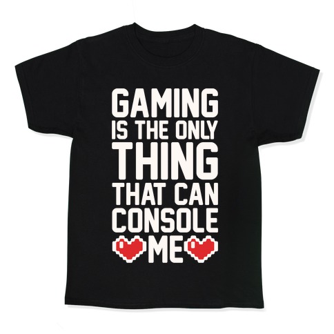 Gaming is The Only Thing That Can Console Me Kids T-Shirt