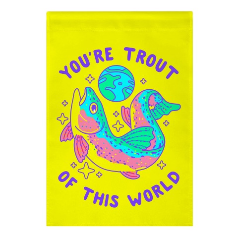You're Trout Of This World Garden Flag
