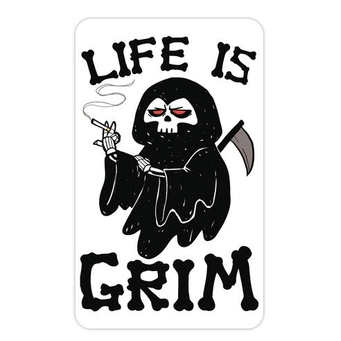 Life Is Grim Die Cut Sticker