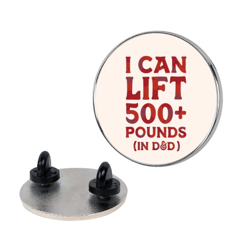 I Can Lift 500+ Pounds (In D&D) Pin