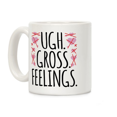 Ugh. Gross. Feelings.  Coffee Mug