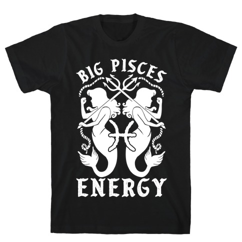 Big Pisces Energy T-Shirt