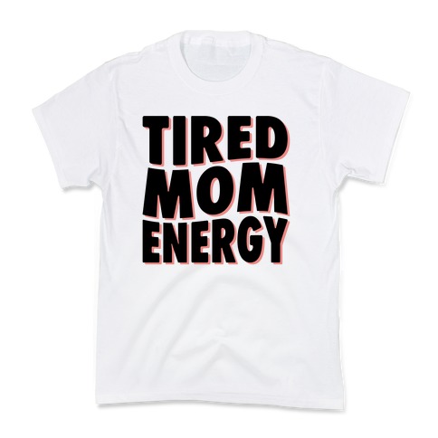 Tired Mom Energy Kids T-Shirt