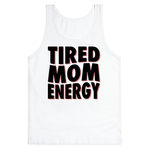 Tired Mom Energy Tank Top
