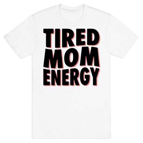 Tired Mom Energy T-Shirt