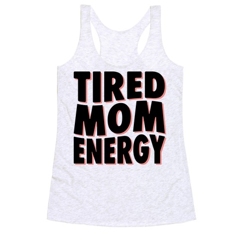 Tired Mom Energy Racerback Tank Top