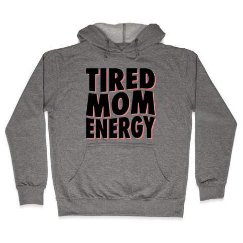 Tired Mom Energy Hooded Sweatshirt