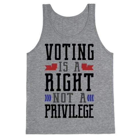 Voting Is A Right Not A Privilege Tank Top