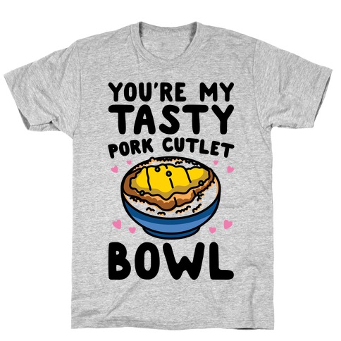 You're My Tasty Pork Cutlet Bowl T-Shirt
