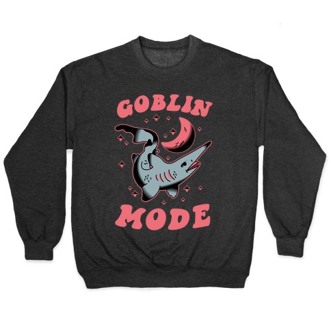 Goblin Mode (Goblin Shark) Pullover