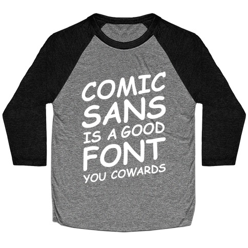 Comic Sans Is a Good Font You Cowards Baseball Tee