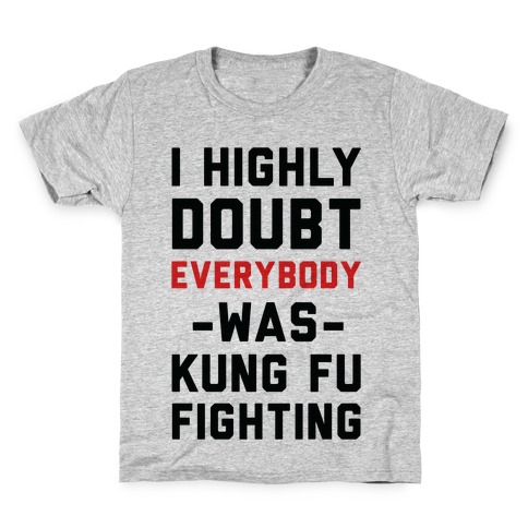 I Highly Doubt Everybody Was Kung Fu Fighting Kids T-Shirt