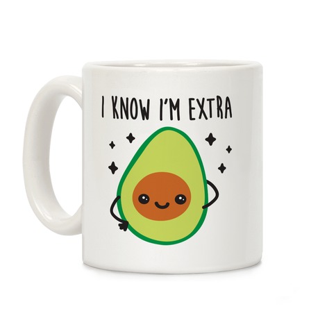 I Know I'm Extra Avocado Coffee Mug