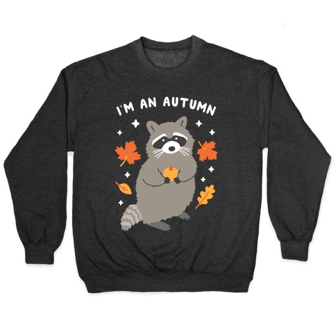 I'm An Autumn Raccoon Pullover