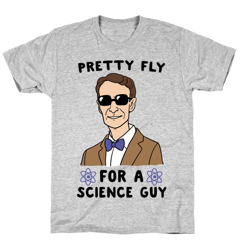 Pretty Fly for a Science Guy T-Shirt