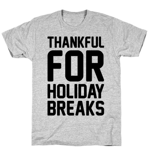 Thankful For Holiday Breaks T-Shirt