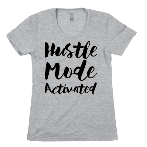Hustle Mode Activated Womens T-Shirt