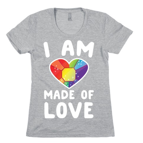 I Am Made of Love Womens T-Shirt