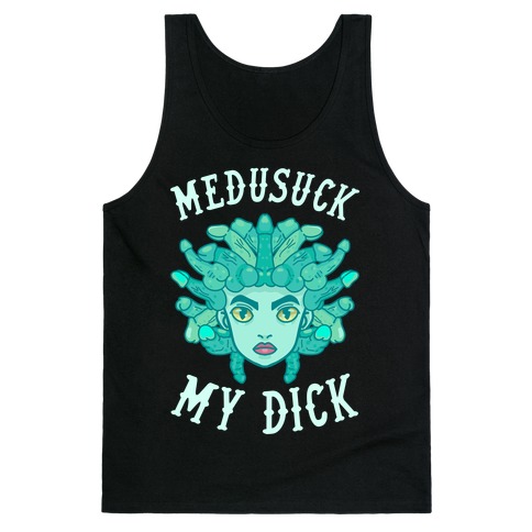 Medusuck My Dick Tank Top
