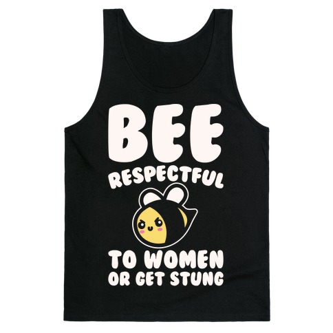 Bee Respectful To Women Or Get Stung White Print Tank Top