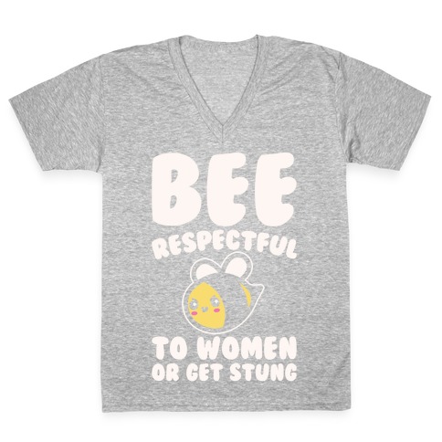 Bee Respectful To Women Or Get Stung White Print V-Neck Tee Shirt