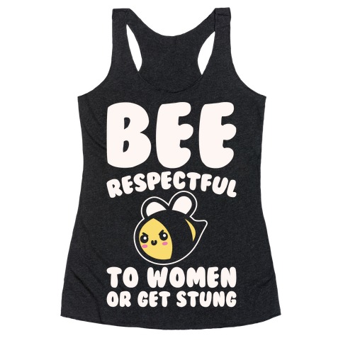 Bee Respectful To Women Or Get Stung White Print Racerback Tank Top