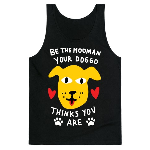 Be The Hooman Your Doggo Thinks You Are Tank Top