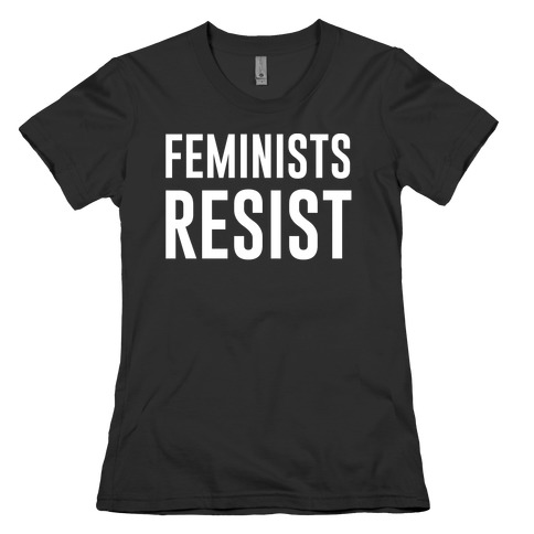 Feminists Resist White Font Womens T-Shirt
