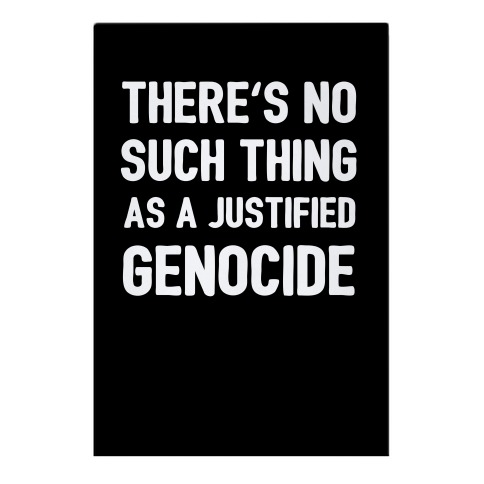 There's No Such Thing As A Justified Genocide Garden Flag