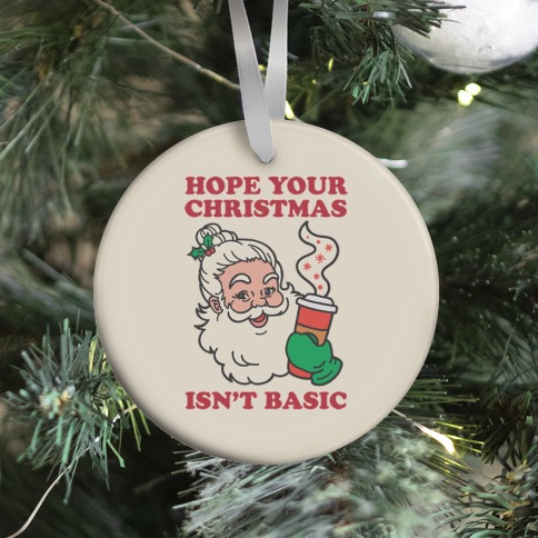 Hope Your Christmas Isn't Basic Ornament