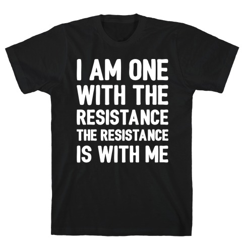 I Am One With The Resistance The Resistance Is With Me Parody White Print T-Shirt
