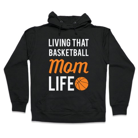 Living That Basketball Mom Life Hooded Sweatshirt