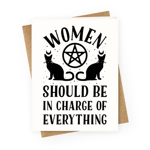 Women Should Be In Charge of Everything Greeting Card