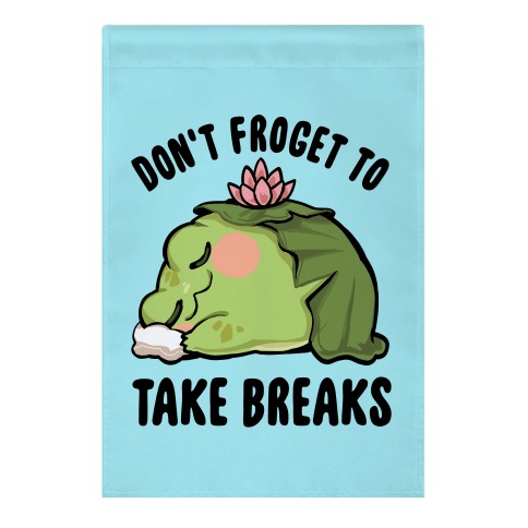 Don't Froget To Take Breaks Garden Flag