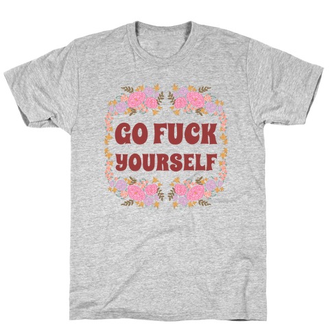 Go F*** Yourself T-Shirt