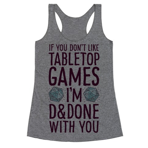 If You Don't Like Tabletop Games I'm D&Done With You Racerback Tank Top